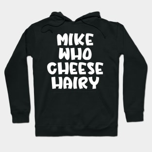 Mike Who Cheese Hairy Hoodie